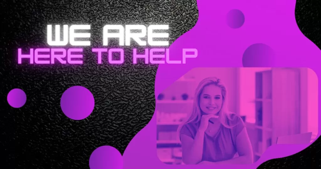 We are here to help!