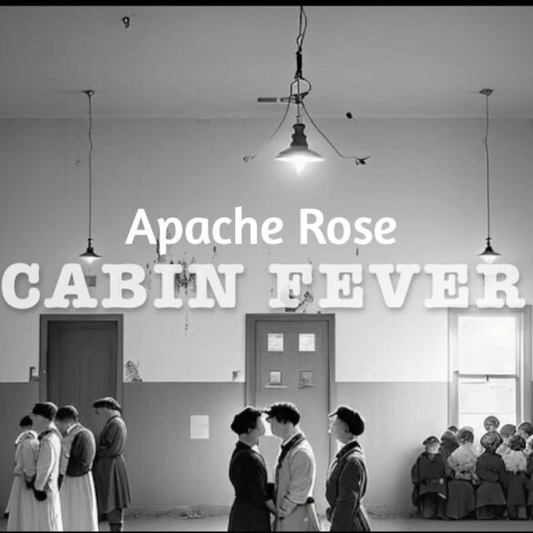 Apache Rose - Cabin Fever